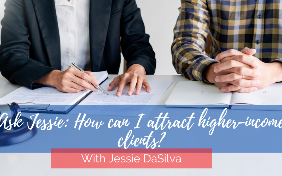 Ask Jessie: How can I attract higher-income clients?