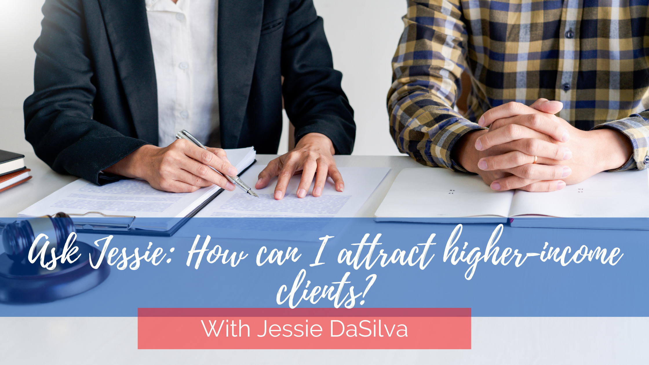 Two people sitting at a table signing contracts with the text: "Ask Jessie: How can I attract higher income clients?" written across it