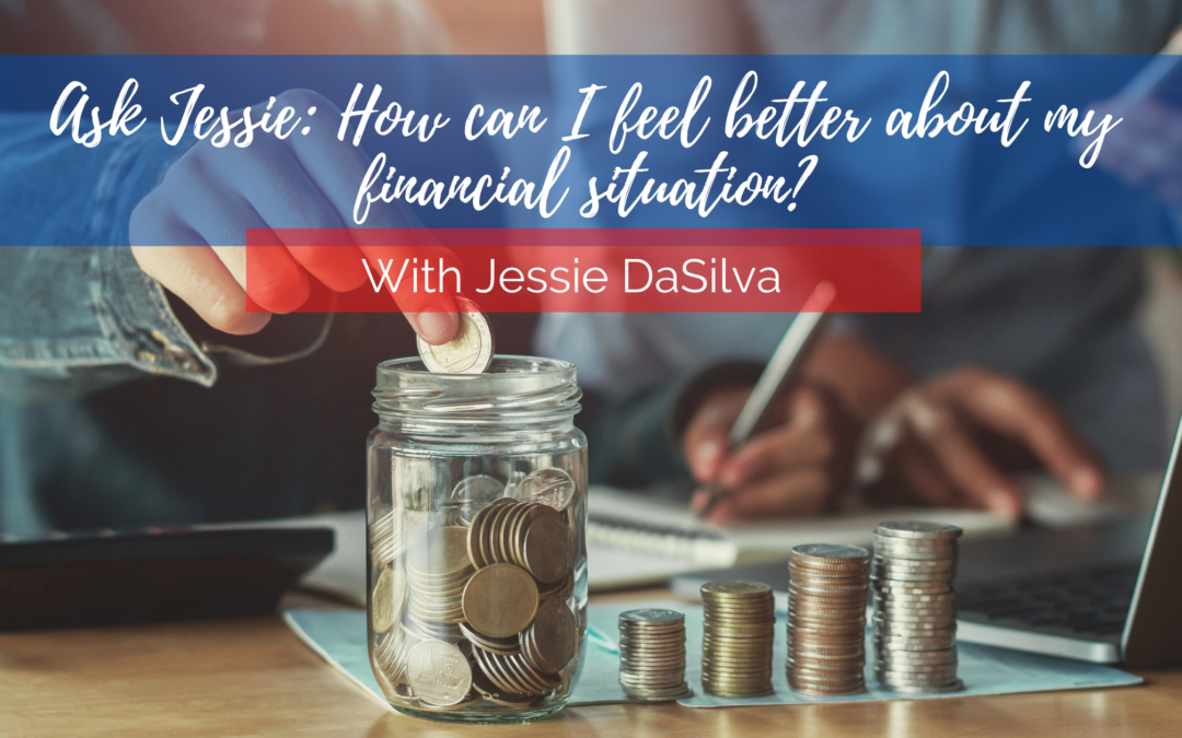 Ask Jessie: How can I feel better about my financial situation?