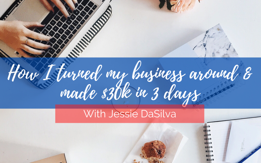 How I turned my business around & made $30k in three days