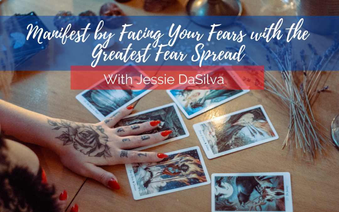 Manifest by Facing Your Fears with the Greatest Fear Spread