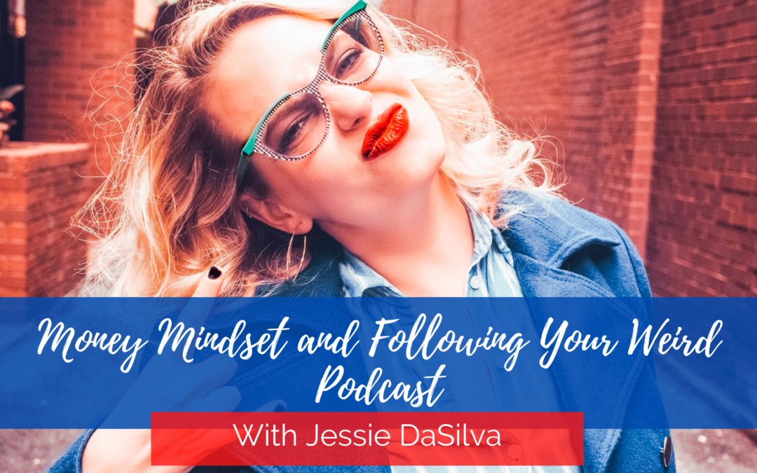 Money Mindset and Following Your Weird Podcast