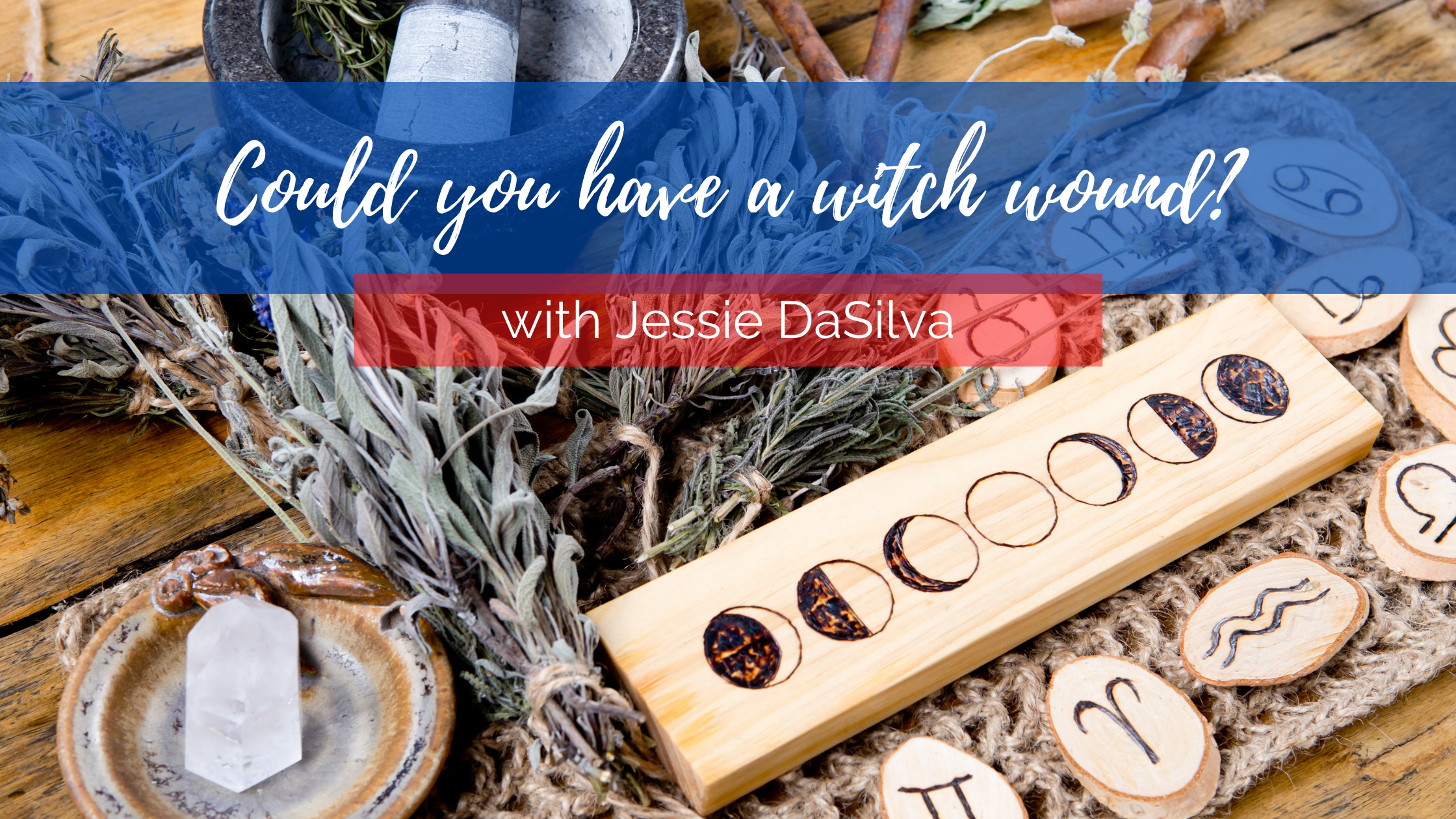 Picture of a witch's altar with "Could you have a witch wound? with Jessie DaSilva" written over the top