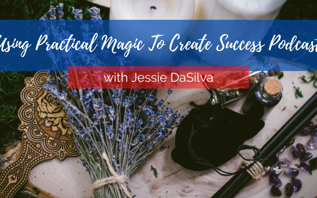 Using Practical Magic to Create Success Podcast